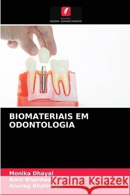 Biomateriais Em Odontologia Monika Dhayal, Amit Bhardwaj, Anurag Bhatnagar 9786203474725