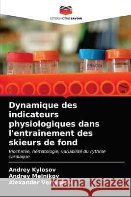 Dynamique des indicateurs physiologiques dans l'entraînement des skieurs de fond Andrey Kylosov, Andrey Melnikov, Alexander Vertyshev 9786203475647