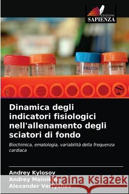 Dinamica degli indicatori fisiologici nell'allenamento degli sciatori di fondo Andrey Kylosov, Andrey Melnikov, Alexander Vertyshev 9786203475654