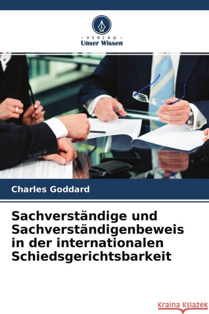 Sachverständige und Sachverständigenbeweis in der internationalen Schiedsgerichtsbarkeit Goddard, Charles 9786203475852