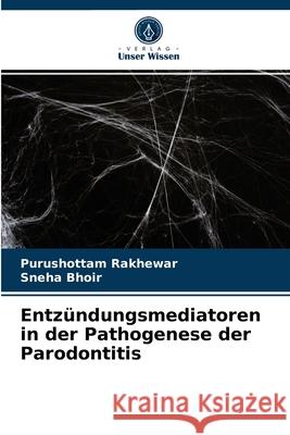 Entzündungsmediatoren in der Pathogenese der Parodontitis Purushottam Rakhewar, Sneha Bhoir 9786203476415 Verlag Unser Wissen