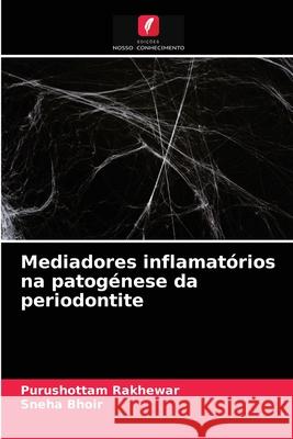 Mediadores inflamatórios na patogénese da periodontite Purushottam Rakhewar, Sneha Bhoir 9786203476477 Edicoes Nosso Conhecimento