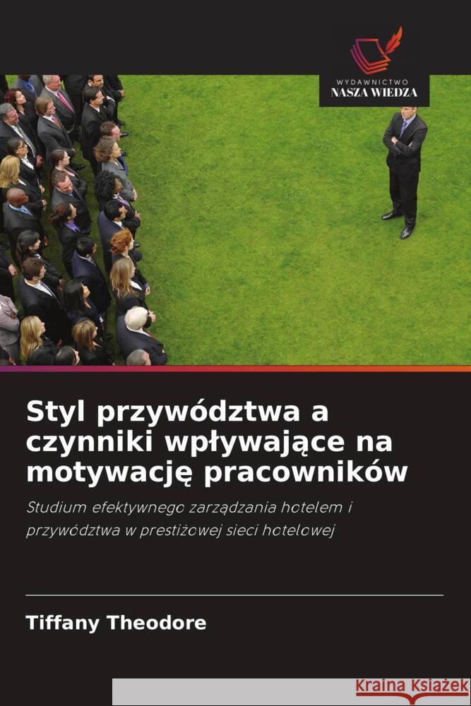 Styl przywództwa a czynniki wplywajace na motywacje pracowników Theodore, Tiffany 9786203476866