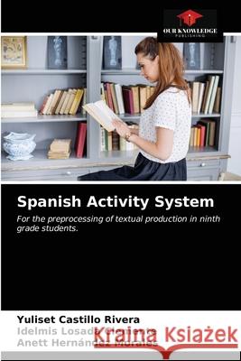 Spanish Activity System Yuliset Castillo Rivera, Idelmis Losada Clemente, Anett Hernández Morales 9786203476989 Our Knowledge Publishing