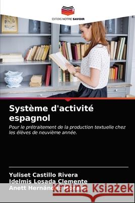 Système d'activité espagnol Yuliset Castillo Rivera, Idelmis Losada Clemente, Anett Hernández Morales 9786203476996 Editions Notre Savoir