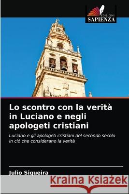 Lo scontro con la verità in Luciano e negli apologeti cristiani Julio Siqueira 9786203477092