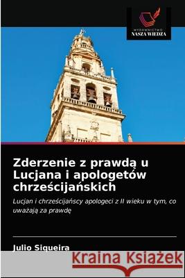 Zderzenie z prawdą u Lucjana i apologetów chrześcijańskich Julio Siqueira 9786203477115