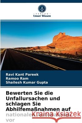 Bewerten Sie die Unfallursachen und schlagen Sie Abhilfemaßnahmen auf nationalen Autobahnen vor Ravi Kant Pareek, Ramoo Ram, Shailesh Kumar Gupta 9786203477214