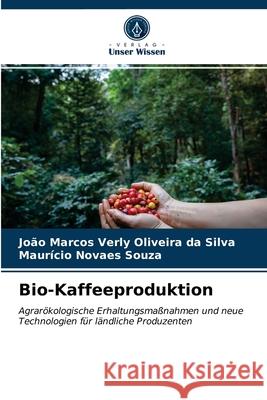 Bio-Kaffeeproduktion João Marcos Verly Oliveira Da Silva, Maurício Novaes Souza 9786203477290 Verlag Unser Wissen