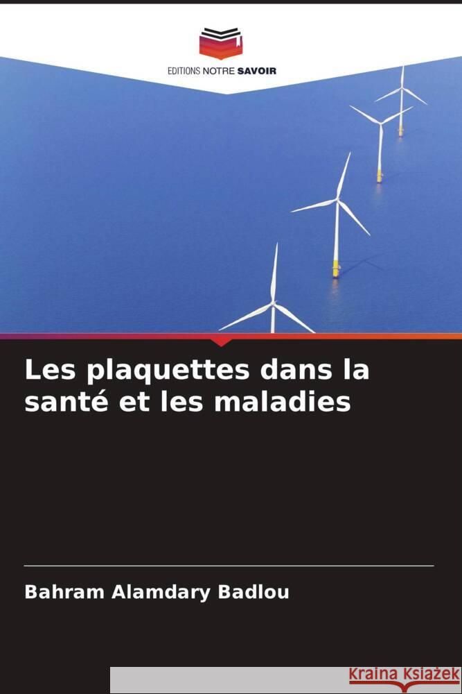 Les plaquettes dans la santé et les maladies Alamdary Badlou, Bahram 9786203478853 Editions Notre Savoir