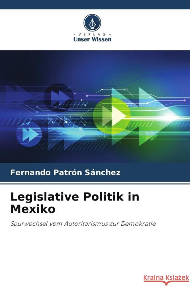 Legislative Politik in Mexiko Patrón Sánchez, Fernando 9786203479300