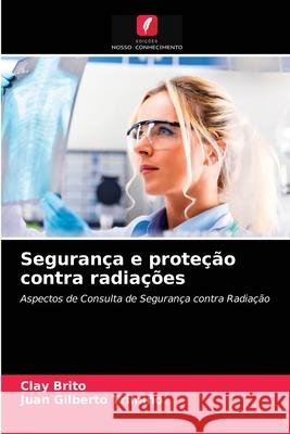 Segurança e proteção contra radiações Clay Brito, Juan Gilberto Trimiño 9786203482034 Edicoes Nosso Conhecimento