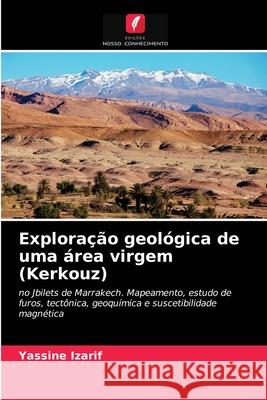 Exploração geológica de uma área virgem (Kerkouz) Yassine Izarif 9786203482317 Edicoes Nosso Conhecimento