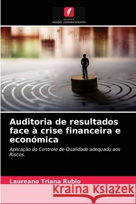 Auditoria de resultados face à crise financeira e económica Laureano Triana Rubio 9786203482454