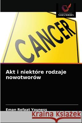 Akt i niektóre rodzaje nowotworów Youness, Eman Refaat 9786203482539