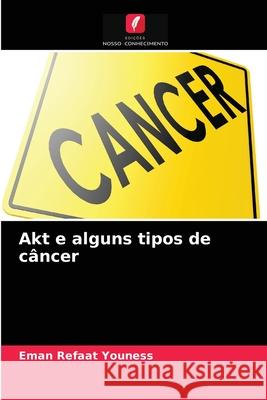 Akt e alguns tipos de câncer Eman Refaat Youness 9786203482553 Edicoes Nosso Conhecimento