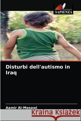 Disturbi dell'autismo in Iraq Aamir Al-Mosawi 9786203482706 Edizioni Sapienza
