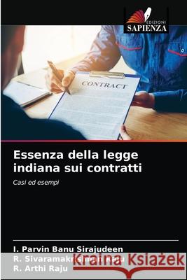 Essenza della legge indiana sui contratti I. Parvin Banu Sirajudeen R. Sivaramakrishnan Raju R. Arthi Raju 9786203482775 Edizioni Sapienza