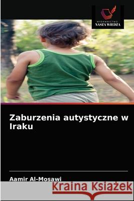 Zaburzenia autystyczne w Iraku Aamir Al-Mosawi 9786203482799 Wydawnictwo Nasza Wiedza