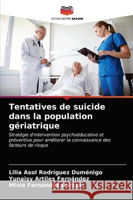 Tentatives de suicide dans la population gériatrique Rodríguez Duménigo, Lilia Asol 9786203482843