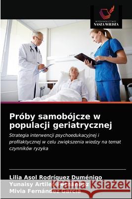 Próby samobójcze w populacji geriatrycznej Rodríguez Duménigo, Lilia Asol 9786203482881 Wydawnictwo Nasza Wiedza