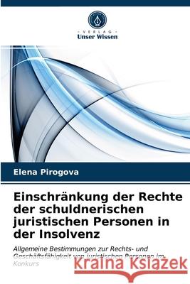Einschränkung der Rechte der schuldnerischen juristischen Personen in der Insolvenz Elena Pirogova 9786203483161