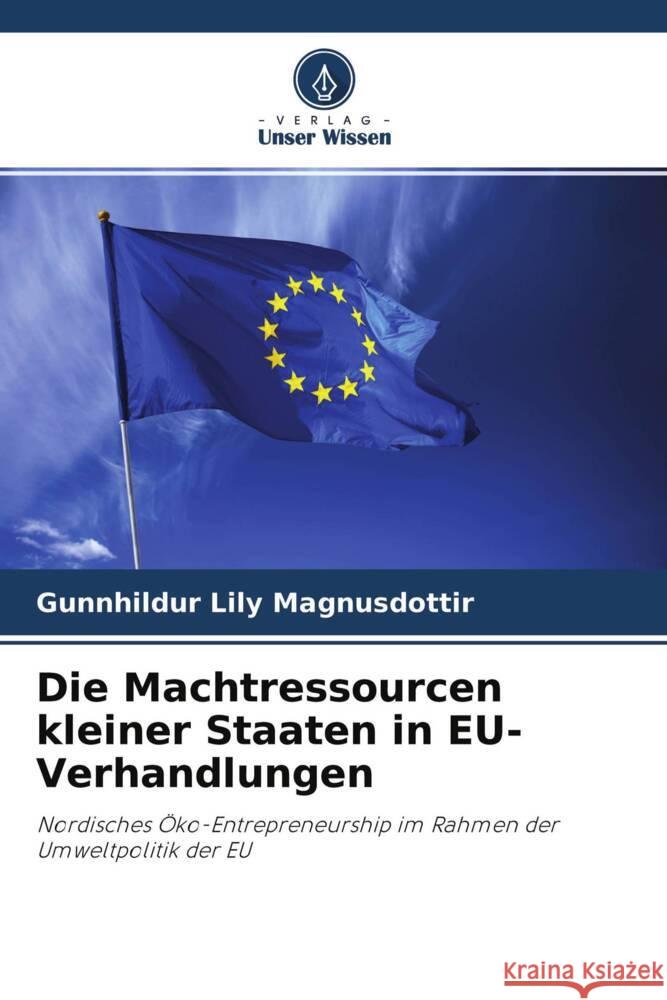 Die Machtressourcen kleiner Staaten in EU-Verhandlungen Magnusdottir, Gunnhildur Lily 9786203483260