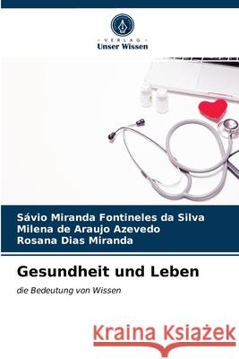 Gesundheit und Leben Sávio Miranda Fontineles Da Silva, Milena de Araujo Azevedo, Rosana Dias Miranda 9786203483970