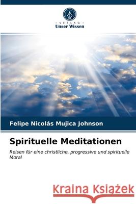 Spirituelle Meditationen Felipe Nicolás Mujica Johnson 9786203484472