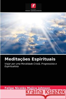 Meditações Espirituais Felipe Nicolás Mujica Johnson 9786203484618