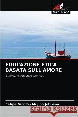 Educazione Etica Basata Sull'amore Felipe Nicol Mujic 9786203485073 Edizioni Sapienza