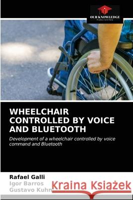 Wheelchair Controlled by Voice and Bluetooth Rafael Galli Igor Barros Gustavo Kuhn 9786203485608