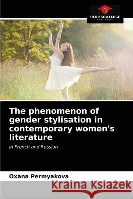 The phenomenon of gender stylisation in contemporary women's literature Oxana Permyakova 9786203485677