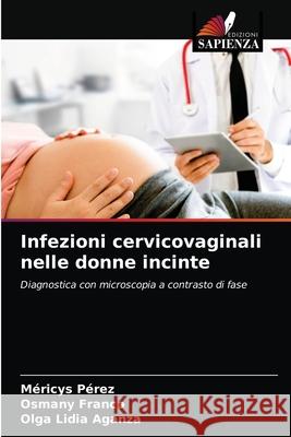 Infezioni cervicovaginali nelle donne incinte P Osmany Franco Olga Lidia Aganza 9786203485783 Edizioni Sapienza