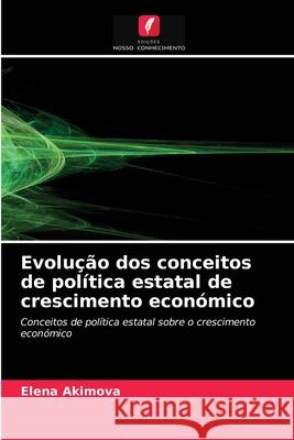 Evolução dos conceitos de política estatal de crescimento económico Elena Akimova 9786203486315