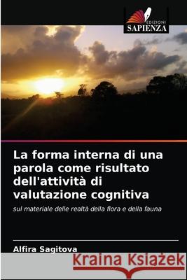 La forma interna di una parola come risultato dell'attività di valutazione cognitiva Alfira Sagitova 9786203487367 Edizioni Sapienza