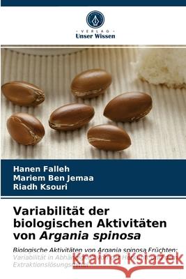 Variabilität der biologischen Aktivitäten von Argania spinosa Hanen Falleh, Mariem Ben Jemaa, Riadh Ksouri 9786203487503