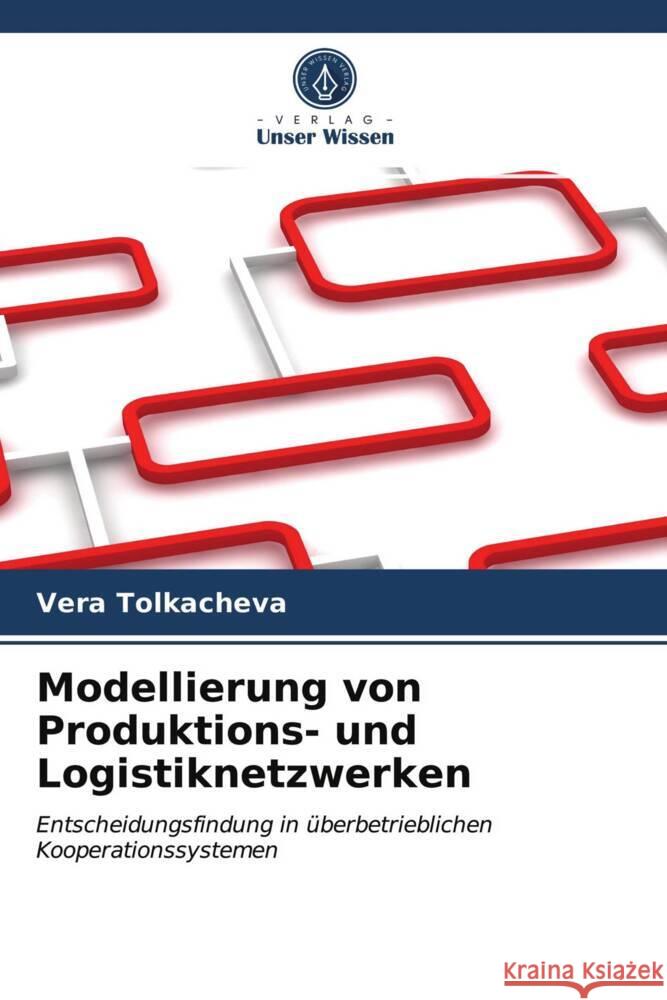 Modellierung von Produktions- und Logistiknetzwerken Tolkacheva, Vera 9786203488364