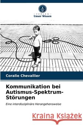 Kommunikation bei Autismus-Spektrum-Störungen Coralie Chevallier 9786203488753 Verlag Unser Wissen