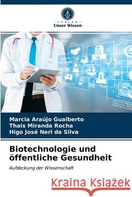 Biotechnologie und öffentliche Gesundheit Marcia Araújo Gualberto, Thais Miranda Rocha, Higo José Neri Da Silva 9786203490077