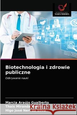 Biotechnologia i zdrowie publiczne Ara Thais Mirand Higo Jos 9786203490121 Wydawnictwo Nasza Wiedza