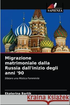 Migrazione matrimoniale dalla Russia dall'inizio degli anni '90 Ekaterina Bartik 9786203490244