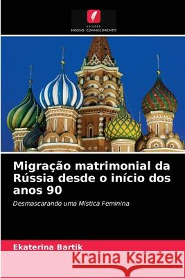 Migração matrimonial da Rússia desde o início dos anos 90 Ekaterina Bartik 9786203490275