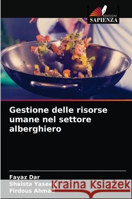 Gestione delle risorse umane nel settore alberghiero Fayaz Dar, Shaista Yaseen, Firdous Ahmad 9786203490312 Edizioni Sapienza