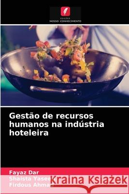 Gestão de recursos humanos na indústria hoteleira Fayaz Dar, Shaista Yaseen, Firdous Ahmad 9786203490343