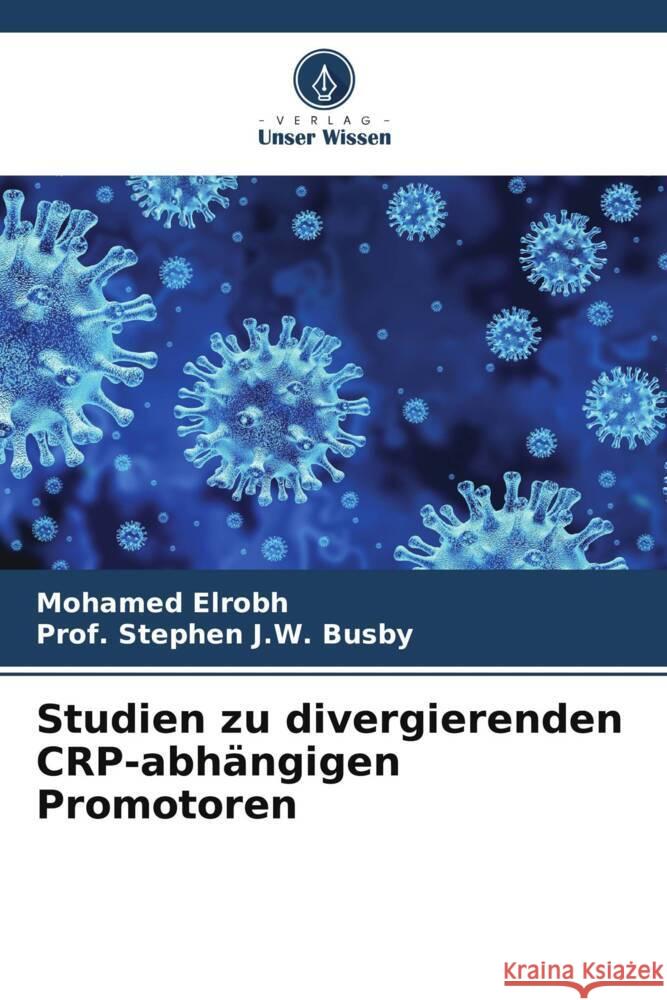 Studien zu divergierenden CRP-abhängigen Promotoren Elrobh, Mohamed, Busby,  Stephen J. W. 9786203490442