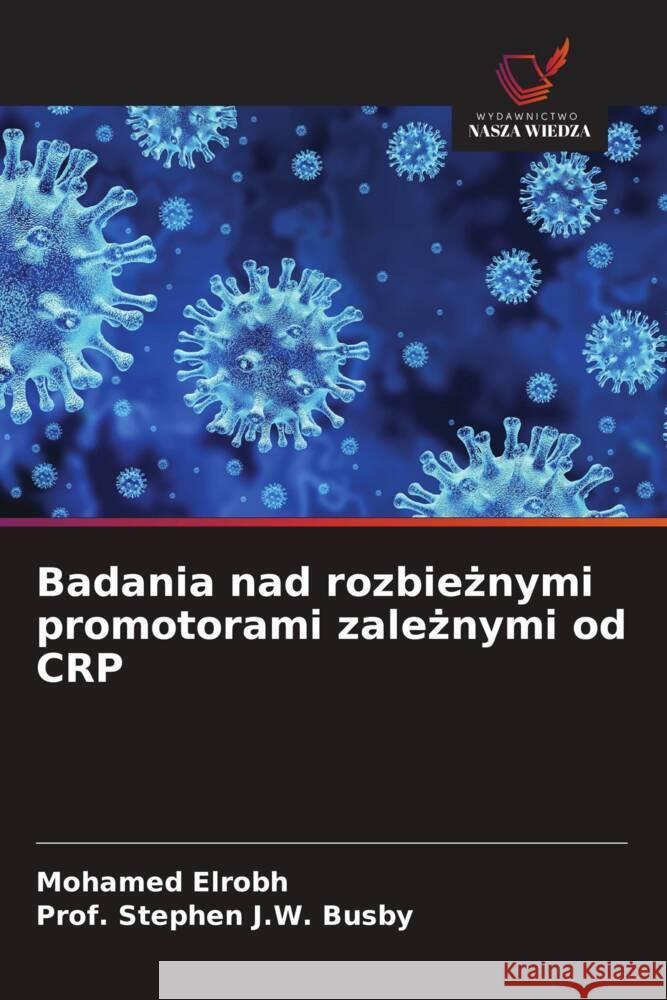 Badania nad rozbieznymi promotorami zaleznymi od CRP Elrobh, Mohamed, Busby,  Stephen J. W. 9786203490466