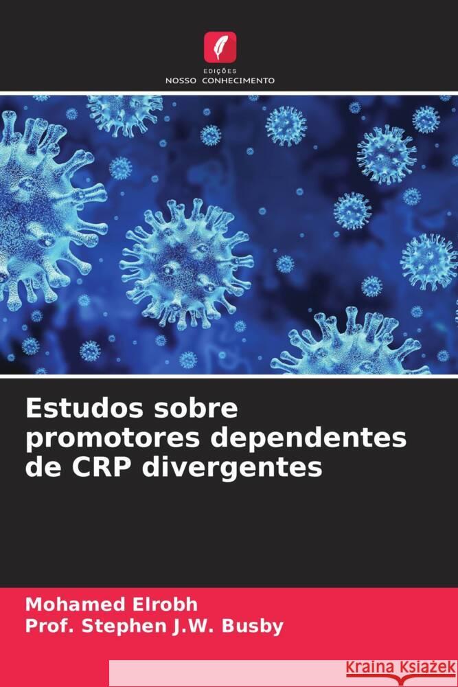 Estudos sobre promotores dependentes de CRP divergentes Elrobh, Mohamed, Busby,  Stephen J. W. 9786203490473