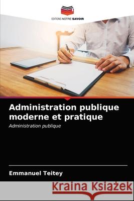 Administration publique moderne et pratique Emmanuel Teitey 9786203491838 Editions Notre Savoir