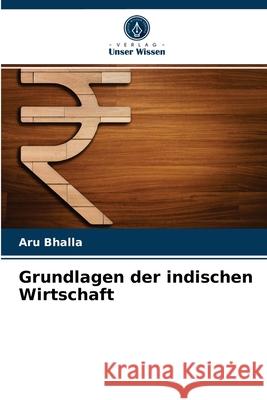 Grundlagen der indischen Wirtschaft Aru Bhalla 9786203492101 Verlag Unser Wissen